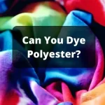 Can You Dye Polyester
