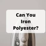 Can You Iron Polyester
