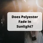 Does Polyester Fade In Sunlight