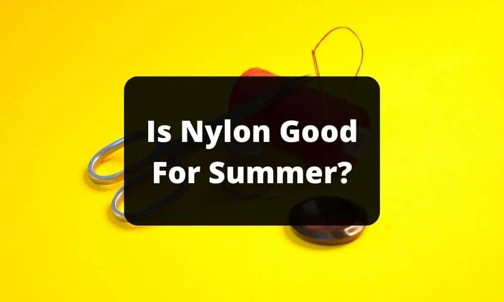 Is Nylon Good For Summer