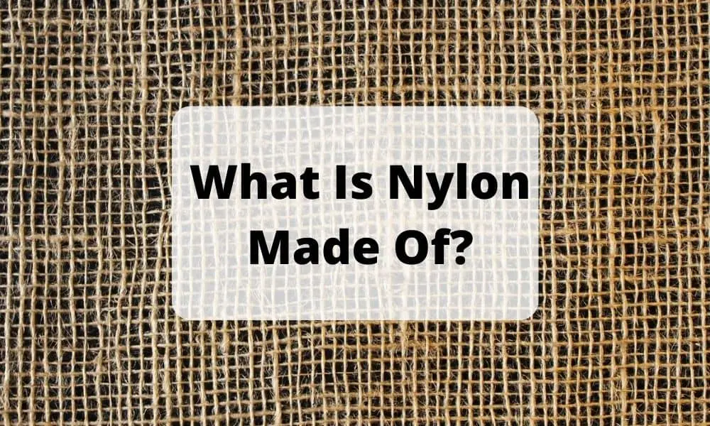 What Is Nylon Made Of